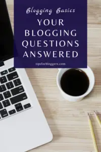 10+ Basic Blogging Questions Answered - Tips For Bloggers